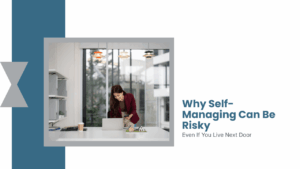 Why Self-Managing Can Be Risky, Even If You Live Next Door - Article Banner